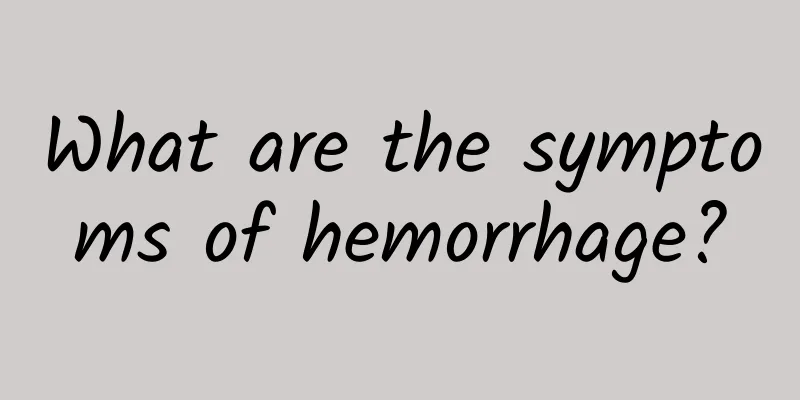 What are the symptoms of hemorrhage?