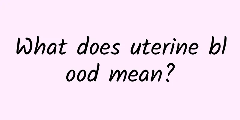 What does uterine blood mean?
