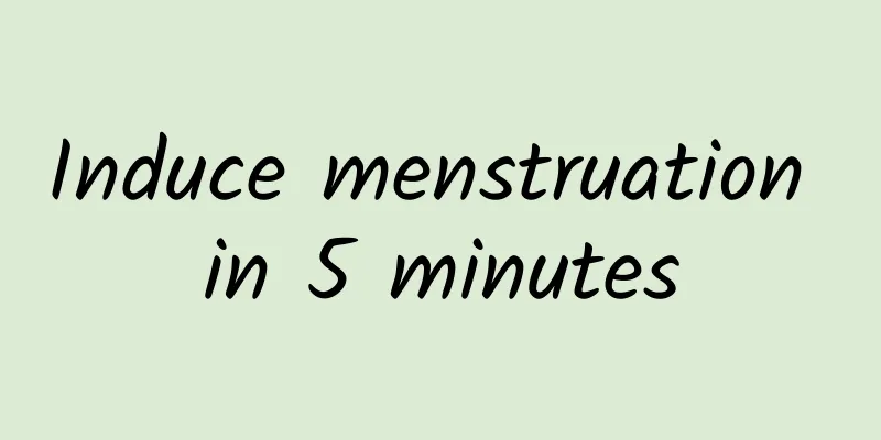 Induce menstruation in 5 minutes