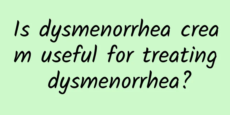 Is dysmenorrhea cream useful for treating dysmenorrhea?