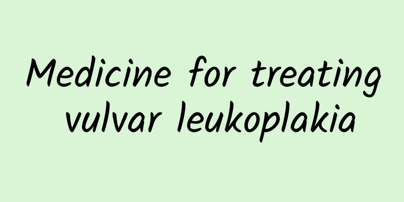 Medicine for treating vulvar leukoplakia