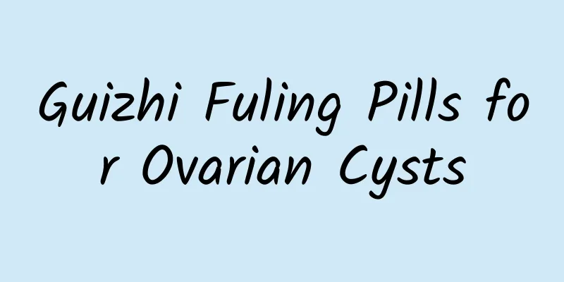 Guizhi Fuling Pills for Ovarian Cysts