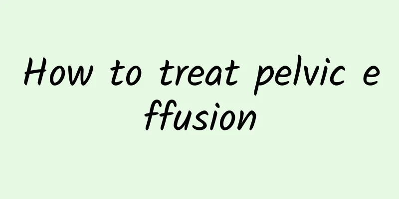 How to treat pelvic effusion