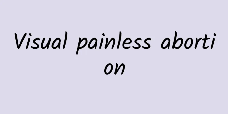 Visual painless abortion