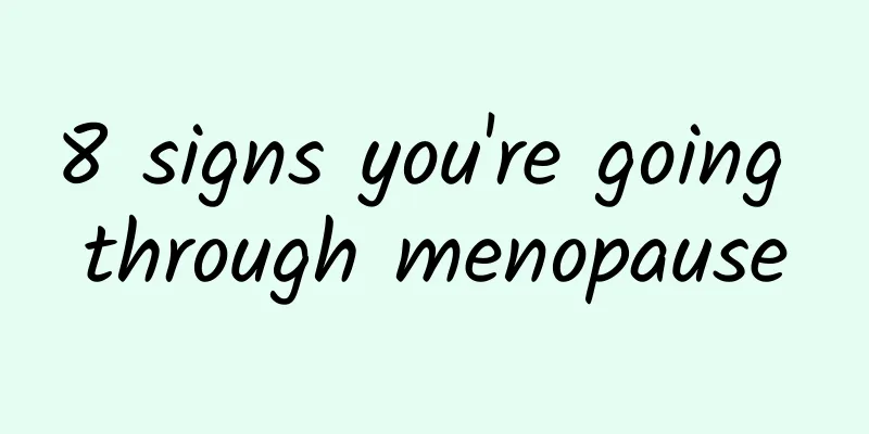 8 signs you're going through menopause