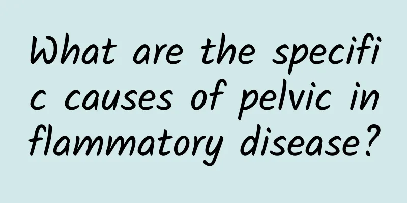 What are the specific causes of pelvic inflammatory disease?