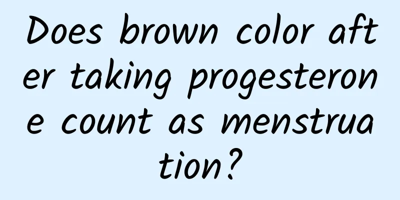 Does brown color after taking progesterone count as menstruation?