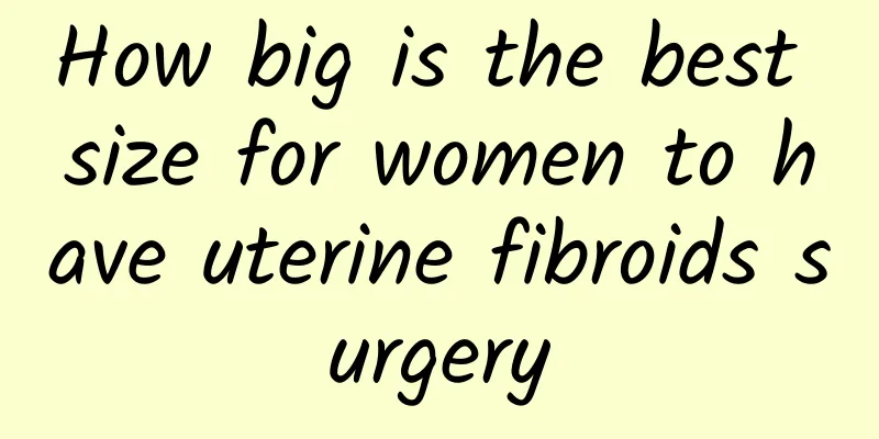 How big is the best size for women to have uterine fibroids surgery