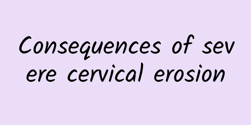 Consequences of severe cervical erosion