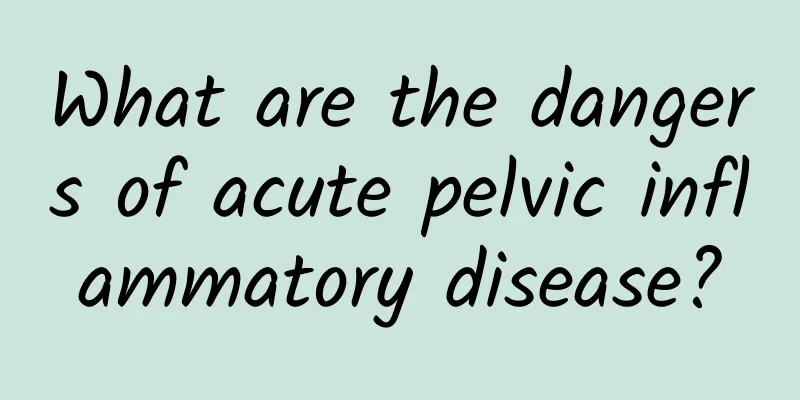 What are the dangers of acute pelvic inflammatory disease?