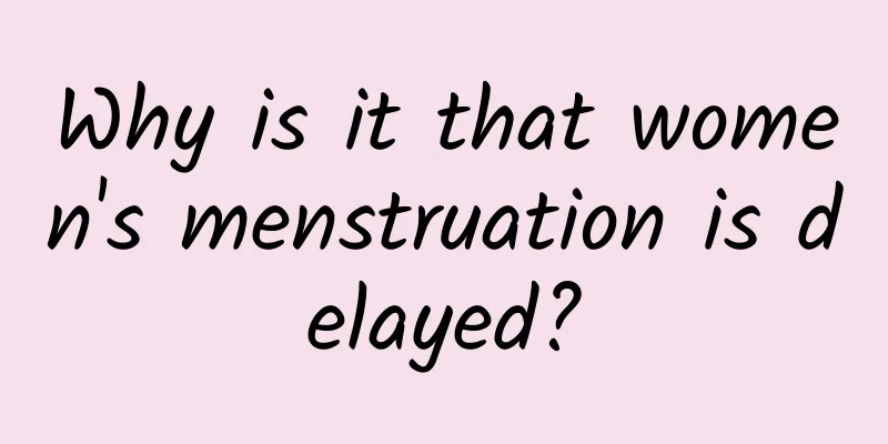 Why is it that women's menstruation is delayed?