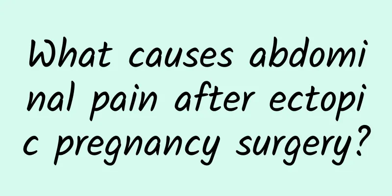 What causes abdominal pain after ectopic pregnancy surgery?
