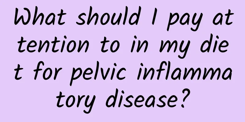 What should I pay attention to in my diet for pelvic inflammatory disease?