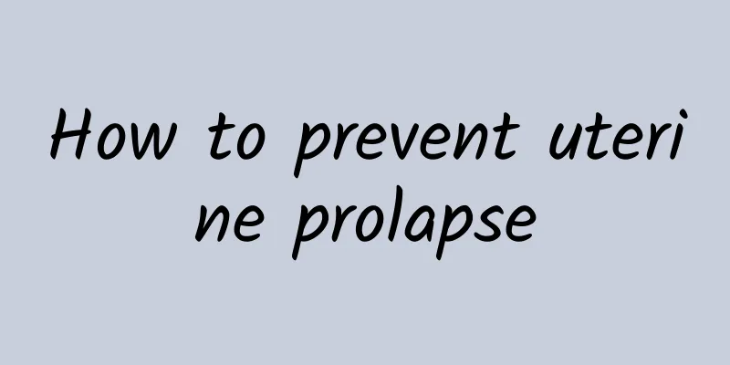How to prevent uterine prolapse
