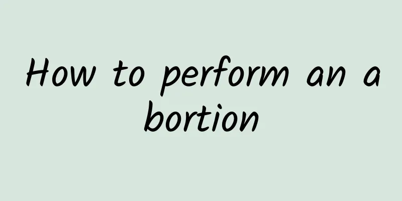 How to perform an abortion