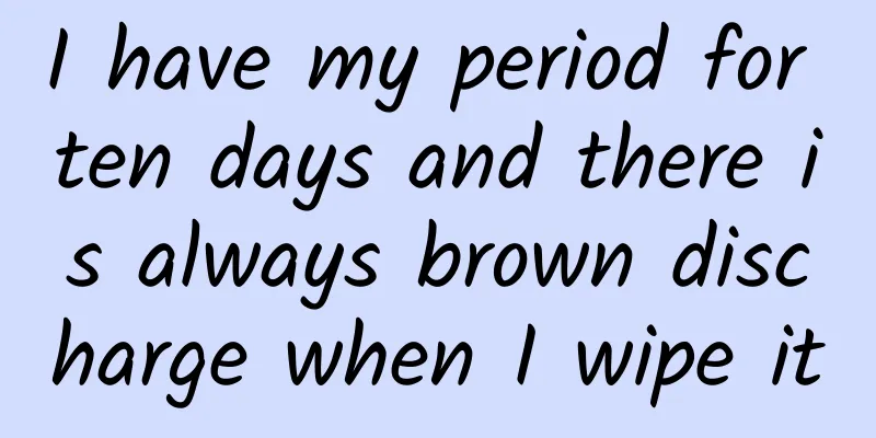 I have my period for ten days and there is always brown discharge when I wipe it