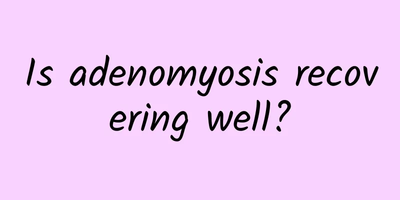 Is adenomyosis recovering well?