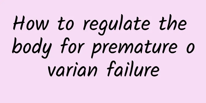How to regulate the body for premature ovarian failure