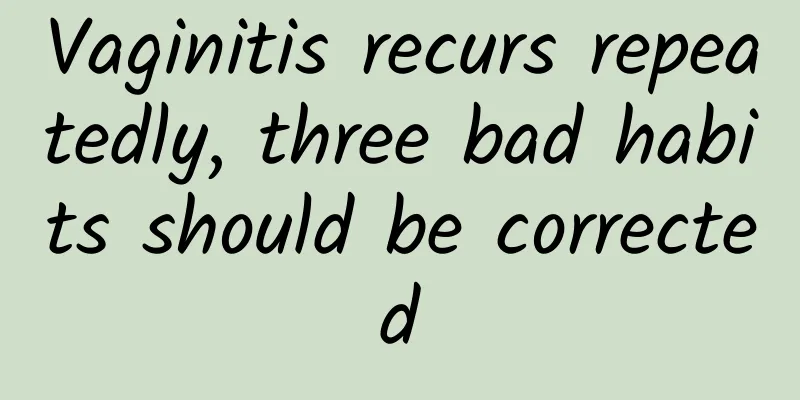 Vaginitis recurs repeatedly, three bad habits should be corrected
