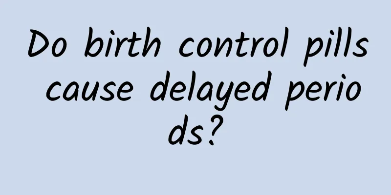 Do birth control pills cause delayed periods?
