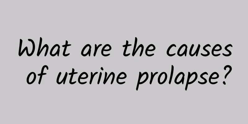 What are the causes of uterine prolapse?