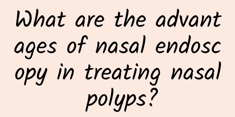 What are the advantages of nasal endoscopy in treating nasal polyps?