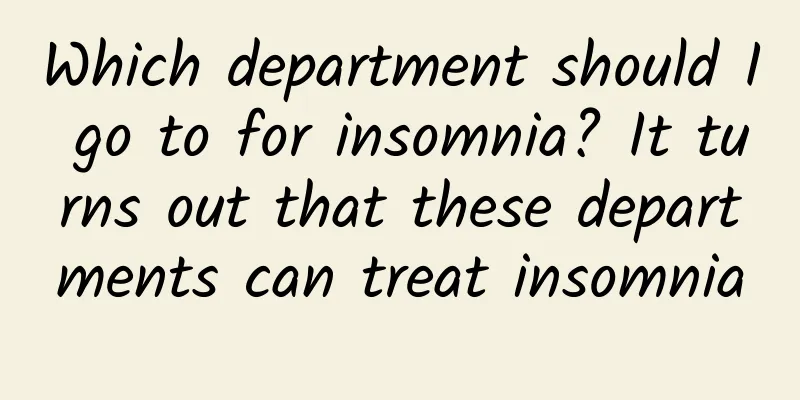 Which department should I go to for insomnia? It turns out that these departments can treat insomnia