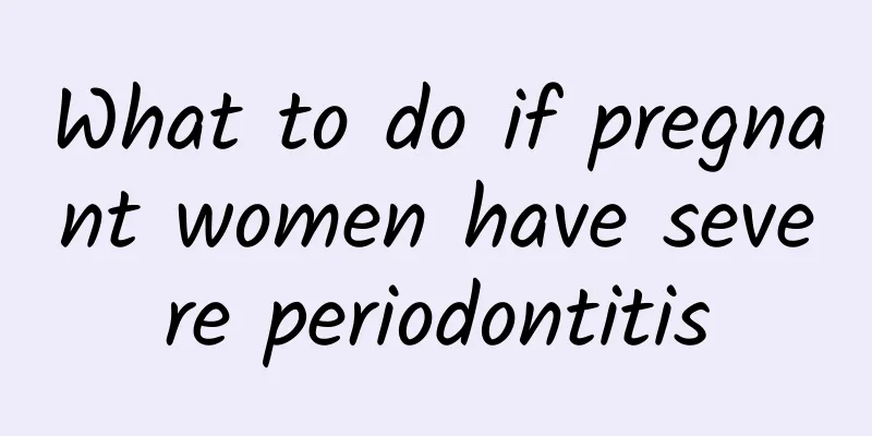 What to do if pregnant women have severe periodontitis