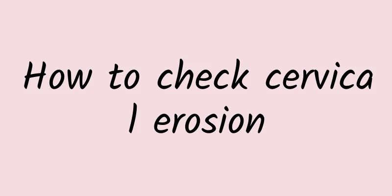 How to check cervical erosion