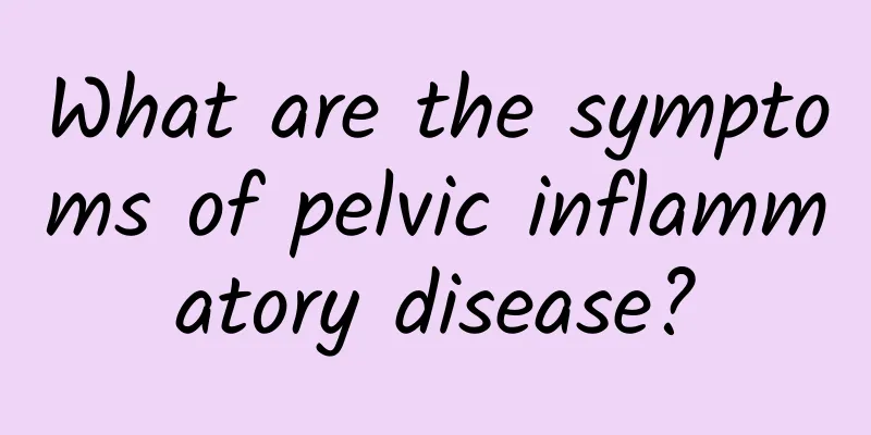 What are the symptoms of pelvic inflammatory disease?