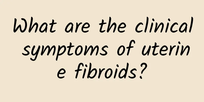 What are the clinical symptoms of uterine fibroids?