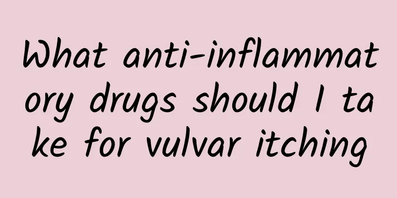 What anti-inflammatory drugs should I take for vulvar itching