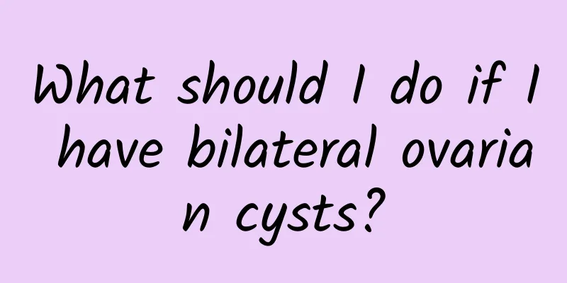 What should I do if I have bilateral ovarian cysts?