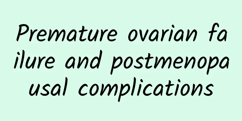 Premature ovarian failure and postmenopausal complications