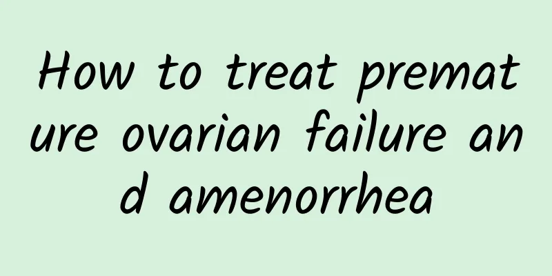 How to treat premature ovarian failure and amenorrhea