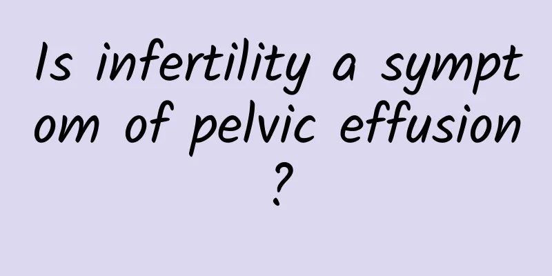 Is infertility a symptom of pelvic effusion?