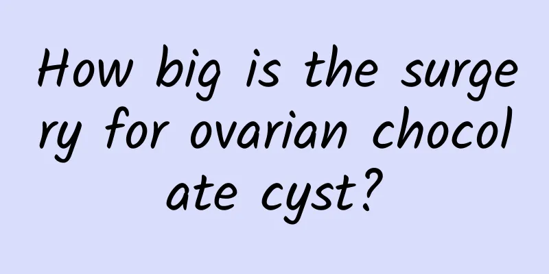 How big is the surgery for ovarian chocolate cyst?