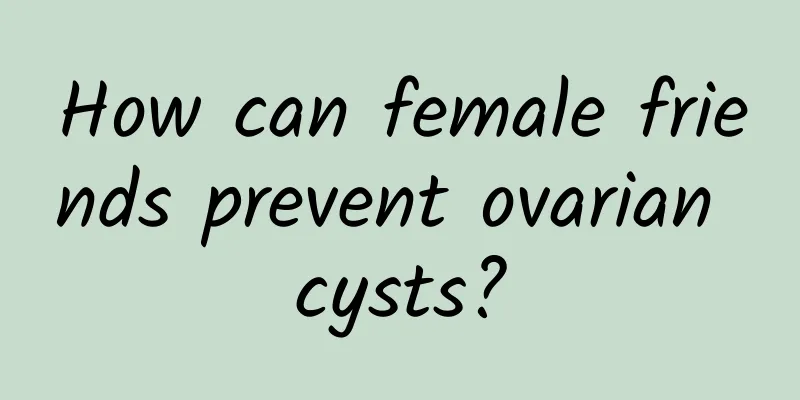 How can female friends prevent ovarian cysts?