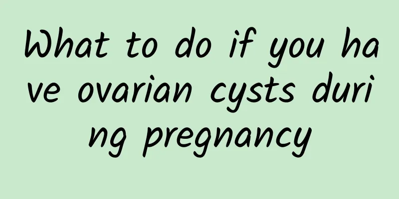 What to do if you have ovarian cysts during pregnancy