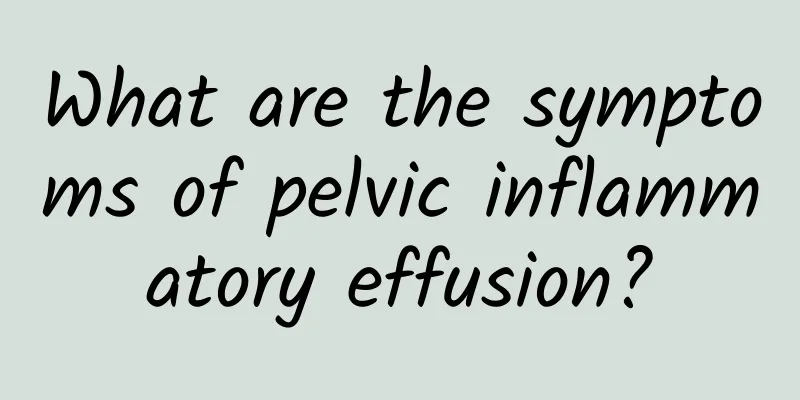 What are the symptoms of pelvic inflammatory effusion?
