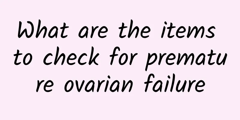 What are the items to check for premature ovarian failure