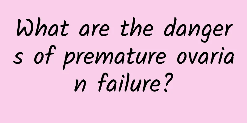 What are the dangers of premature ovarian failure?