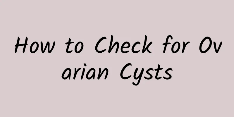 How to Check for Ovarian Cysts