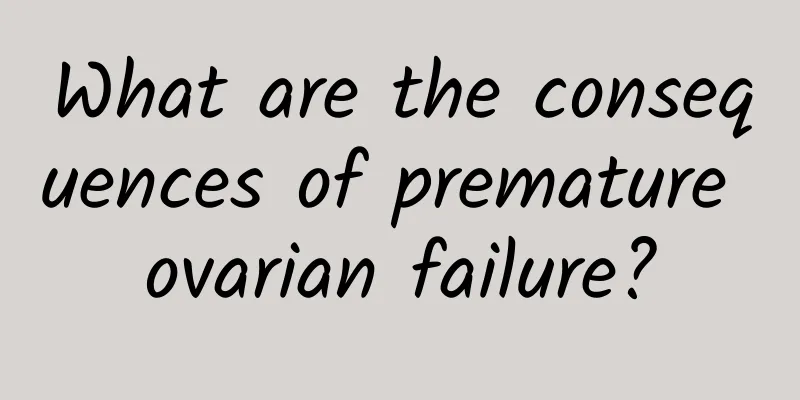 What are the consequences of premature ovarian failure?