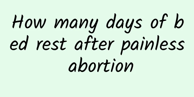 How many days of bed rest after painless abortion