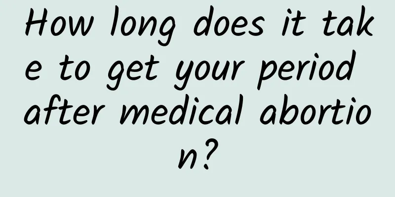 How long does it take to get your period after medical abortion?