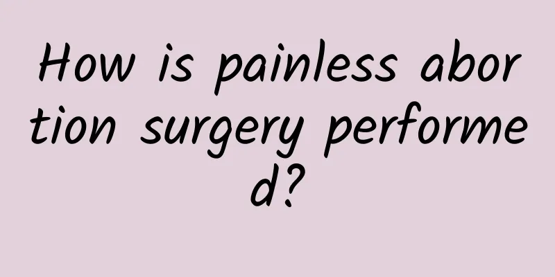 How is painless abortion surgery performed?