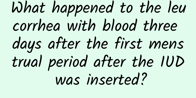 What happened to the leucorrhea with blood three days after the first menstrual period after the IUD was inserted?