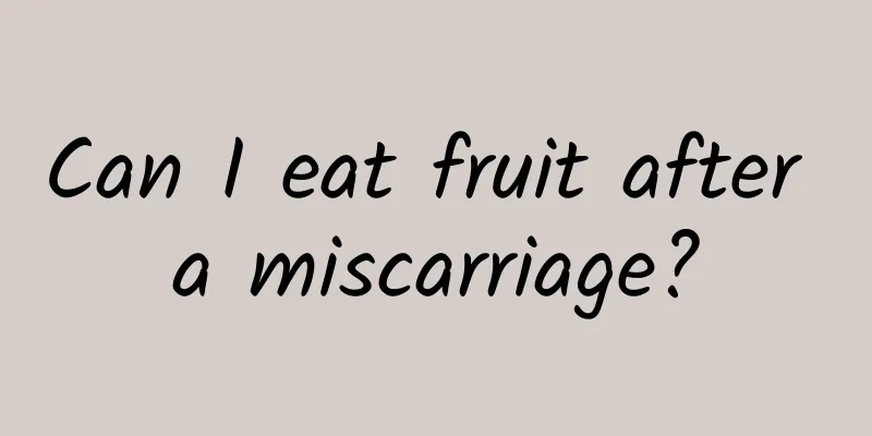 Can I eat fruit after a miscarriage?