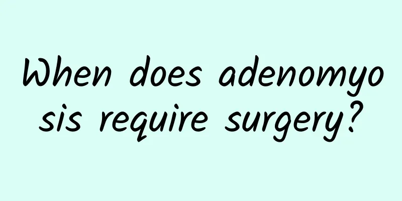 When does adenomyosis require surgery?